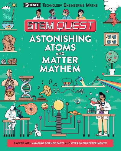 Astonishing Atoms and Matter Mayhem: Packed with amazing science facts and fun experiments