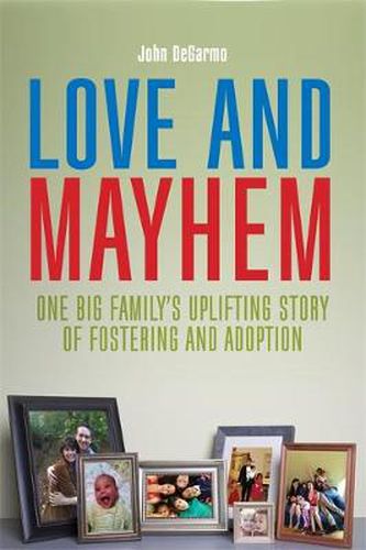 Cover image for Love and Mayhem: One Big Family's Uplifting Story of Fostering and Adoption