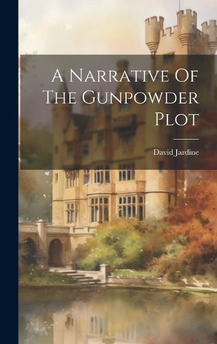 Cover image for A Narrative Of The Gunpowder Plot