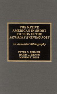 Cover image for The Native American in Short Fiction in the Saturday Evening Post: An Annotated Bibliography