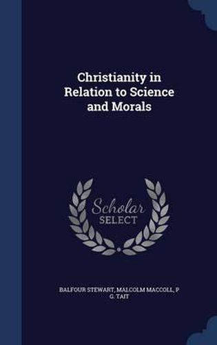 Christianity in Relation to Science and Morals