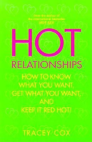 Hot Relationships: How to Know What You Want, Get What You Want, and Keep it Red Hot!