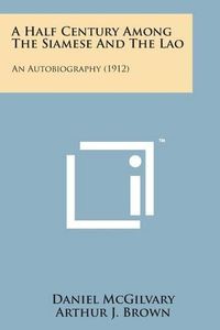 Cover image for A Half Century Among the Siamese and the Lao: An Autobiography (1912)