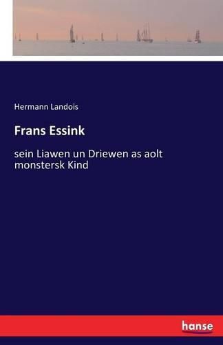 Frans Essink: sein Liawen un Driewen as aolt monstersk Kind