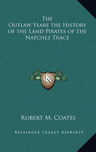 The Outlaw Years the History of the Land Pirates of the Natchez Trace