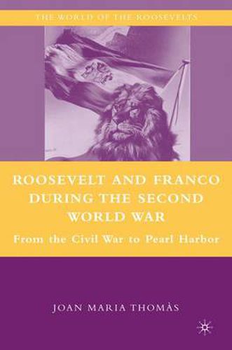 Cover image for Roosevelt and Franco during the Second World War: From the Spanish Civil War to Pearl Harbor