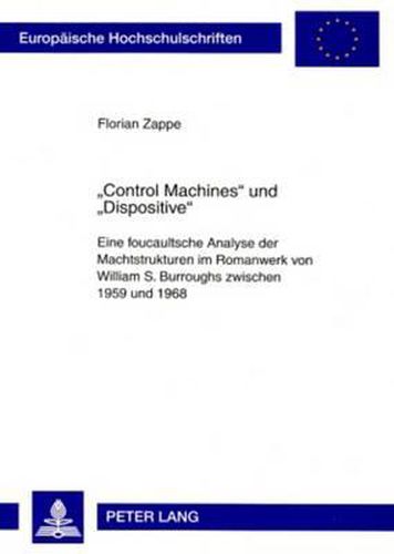 Cover image for Control Machines  Und  Dispositive: Eine Foucaultsche Analyse Der Machtstrukturen Im Romanwerk Von William S. Burroughs Zwischen 1959 Und 1968