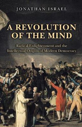 Cover image for A Revolution of the Mind: Radical Enlightenment and the Intellectual Origins of Modern Democracy