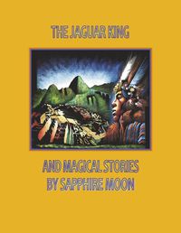 Cover image for The Jaguar King And Magical Stories