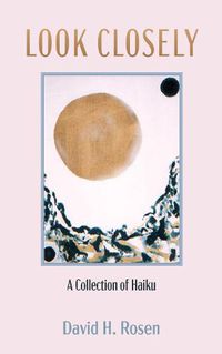 Cover image for Look Closely: A Collection of Haiku