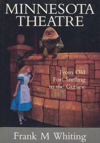 Cover image for Minnesota Theatre: From Old Fort Snelling to the Guthrie