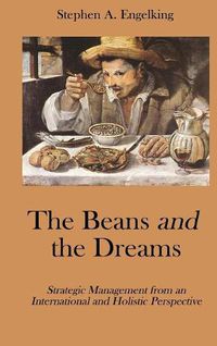 Cover image for The Beans and the Dreams: Strategic Management from an International and Holistic Perspective