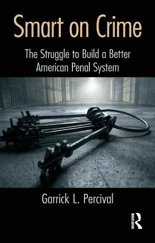 Cover image for Smart on Crime: The Struggle to Build a Better American Penal System