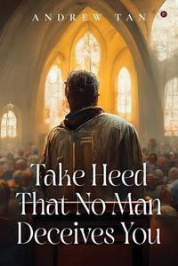 Cover image for Take Heed That No Man Deceives You