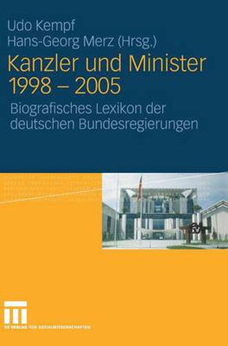 Cover image for Kanzler und Minister 1998 - 2005: Biografisches Lexikon der deutschen Bundesregierungen