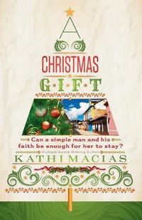 Cover image for Christmas Gift: Can a Simple Man and His Faith be Enough for Her to Stay?