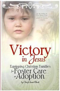 Cover image for Victory in Jesus: Equipping Christian Families for Foster Care or Adoption