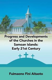 Cover image for Progress and Developments of the Churches in the Samoan Islands: Early 21St Century