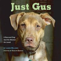 Cover image for Just Gus: A Rescued Dog and the Woman He Loved