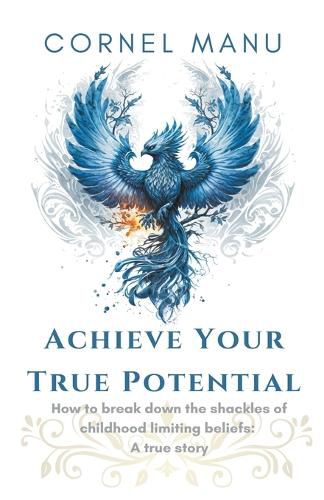 Cover image for Achieve Your True Potential - How To Break Down The Shackles Of Childhood Limiting Beliefs