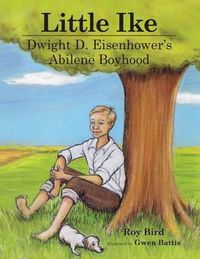 Cover image for Little Ike: Dwight D. Eisenhower's Abilene Boyhood
