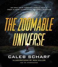Cover image for The Zoomable Universe: An Epic Tour Through Cosmic Scale, from Almost Everything to Nearly Nothing