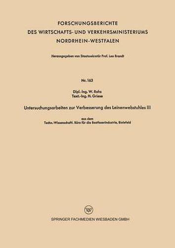 Untersuchungsarbeiten Zur Verbesserung Des Leinenwebstuhles III: Aus Dem Techn.-Wissenschaftl. Buro Fur Die Bastfaserindustrie, Bielefeld