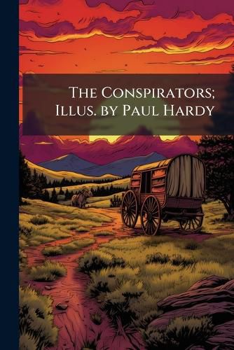 Cover image for The Conspirators; Illus. by Paul Hardy