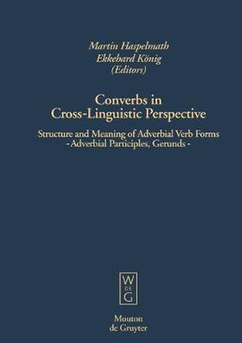 Cover image for Converbs in Cross-Linguistic Perspective: Structure and Meaning of Adverbial Verb Forms - Adverbial Participles, Gerunds