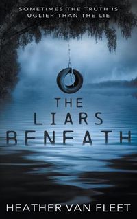 Cover image for The Liars Beneath: A YA Romantic Suspense Novel
