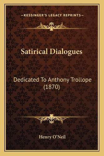 Satirical Dialogues: Dedicated to Anthony Trollope (1870)