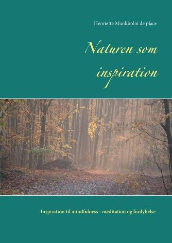 Cover image for Naturen som inspiration: Inspiration til mindfulness- meditation og fordybelse