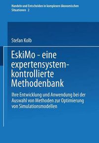 Cover image for Eskimo -- Eine Expertensystemkontrollierte Methodenbank: Ihre Entwicklung Und Anwendung Bei Der Auswahl Von Methoden Zur Optimierung Von Simulationsmodellen