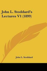 Cover image for John L. Stoddard's Lectures V1 (1899)