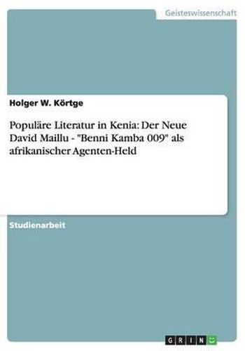 Cover image for Populare Literatur in Kenia: Der Neue David Maillu -  Benni Kamba 009  als afrikanischer Agenten-Held