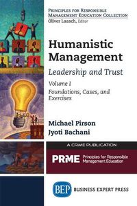 Cover image for Humanistic Management: Leadership and Trust, Volume 1: Foundations, Cases, and Exercises