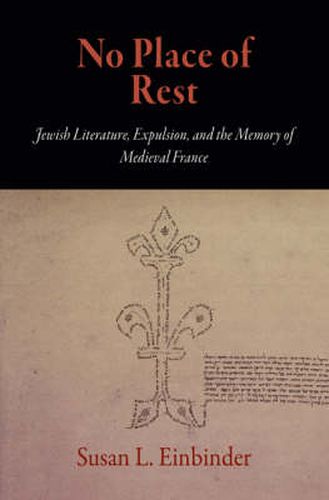 Cover image for No Place of Rest: Jewish Literature, Expulsion, and the Memory of Medieval France