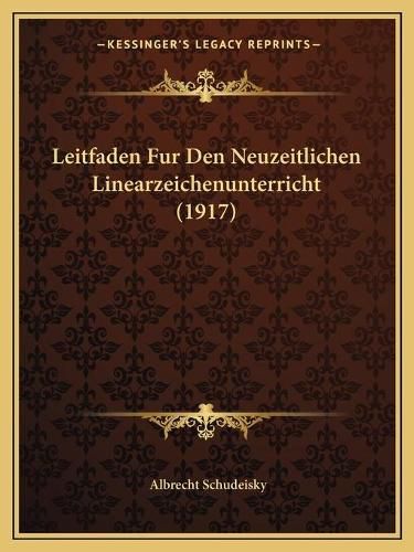 Cover image for Leitfaden Fur Den Neuzeitlichen Linearzeichenunterricht (1917)