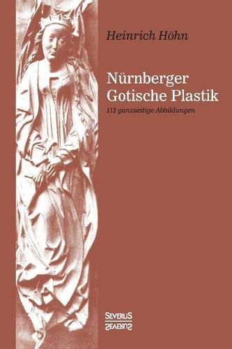 Cover image for Nurnberger Gotische Plastik: 112 ganzseitige Abbildungen