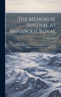 Cover image for The Memorial Sundial at Annapolis Royal [microform]