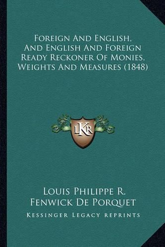 Foreign and English, and English and Foreign Ready Reckoner of Monies, Weights and Measures (1848)