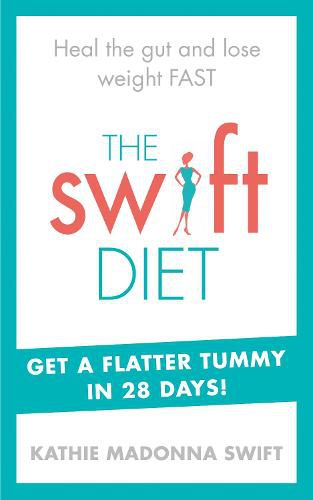 The Swift Diet: Heal the gut and lose weight fast - get a flat tummy in 28 days!