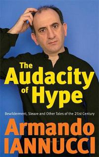 Cover image for The Audacity Of Hype: Bewilderment, sleaze and other tales of the 21st century