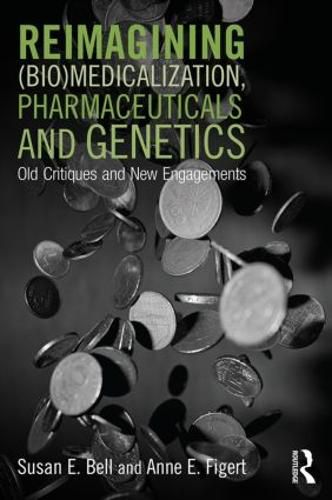 Cover image for Reimagining (Bio)Medicalization, Pharmaceuticals and Genetics: Old Critiques and New Engagements