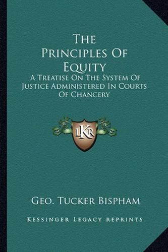 Cover image for The Principles of Equity: A Treatise on the System of Justice Administered in Courts of Chancery