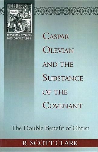 Cover image for Caspar Olevian and the Substance of the Covenant: The Double Benefit of Christ