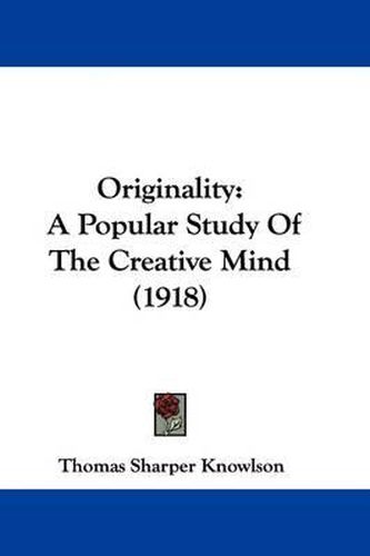 Cover image for Originality: A Popular Study of the Creative Mind (1918)