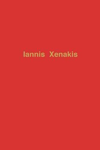 Cover image for Iannis Xenakis, the Man and His Music: A Conversation with the Composer and a Description of His Works