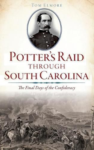 Cover image for Potter's Raid Through South Carolina: The Final Days of the Confederacy