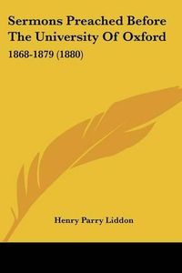 Cover image for Sermons Preached Before the University of Oxford: 1868-1879 (1880)